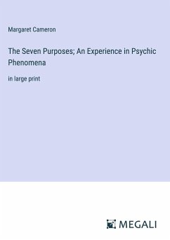 The Seven Purposes; An Experience in Psychic Phenomena - Cameron, Margaret