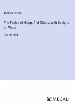 The Fables of Æsop; And Others, With Designs on Wood - Bewick, Thomas