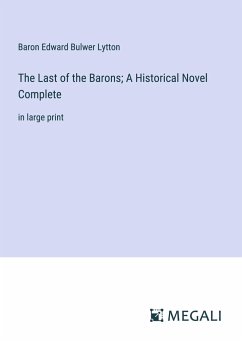 The Last of the Barons; A Historical Novel Complete - Lytton, Baron Edward Bulwer