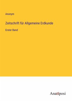 Zeitschrift für Allgemeine Erdkunde - Anonym