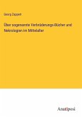 Über sogenannte Verbrüderungs-Bücher und Nekrologien im Mittelalter