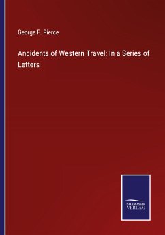 Ancidents of Western Travel: In a Series of Letters - Pierce, George F.