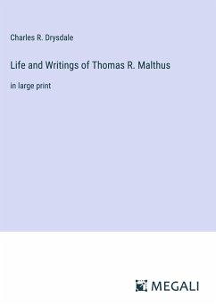 Life and Writings of Thomas R. Malthus - Drysdale, Charles R.