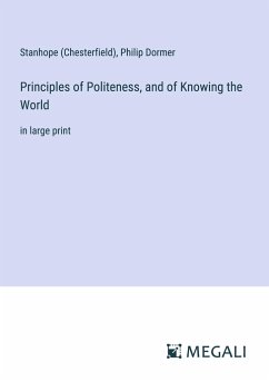 Principles of Politeness, and of Knowing the World - Stanhope (Chesterfield); Philip Dormer
