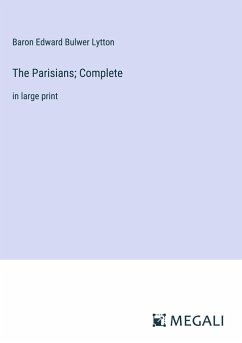 The Parisians; Complete - Lytton, Baron Edward Bulwer