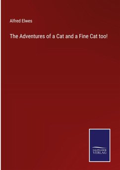 The Adventures of a Cat and a Fine Cat too! - Elwes, Alfred