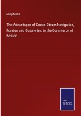 The Advantages of Ocean Steam Navigation, Foreign and Coastwise, to the Commerce of Boston