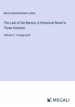 The Last of the Barons; A Historical Novel In Three Volumes - Lytton, Baron Edward Bulwer