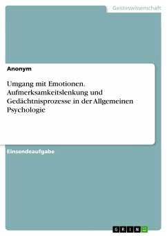 Umgang mit Emotionen. Aufmerksamkeitslenkung und Gedächtnisprozesse in der Allgemeinen Psychologie - Anonymous