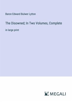 The Disowned; In Two Volumes, Complete - Lytton, Baron Edward Bulwer