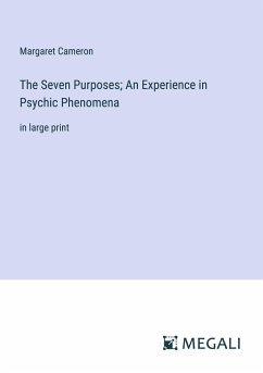 The Seven Purposes; An Experience in Psychic Phenomena - Cameron, Margaret