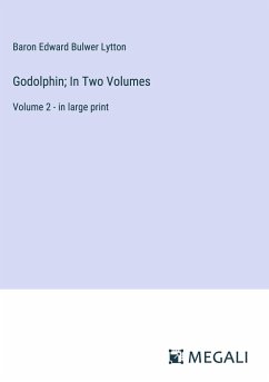 Godolphin; In Two Volumes - Lytton, Baron Edward Bulwer