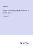 An Ethical Philosophy Of Life; Presented In Its Main Outline