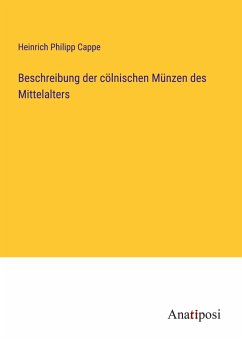 Beschreibung der cölnischen Münzen des Mittelalters - Cappe, Heinrich Philipp