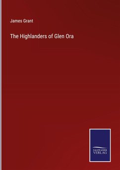 The Highlanders of Glen Ora - Grant, James