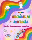 Arcoíris de fantasía - El mejor libro de colorear para niños - Arcoíris, unicornios, mascotas, niños, caramelos y más