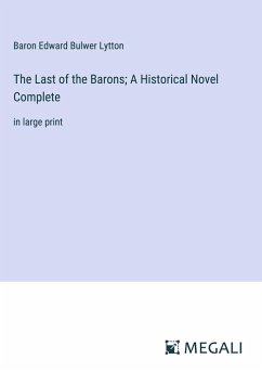 The Last of the Barons; A Historical Novel Complete - Lytton, Baron Edward Bulwer