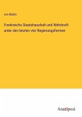 Frankreichs Staatshaushalt und Wehrkraft unter den letzten vier Regierungsformen