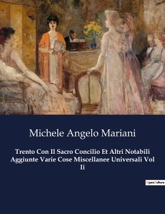 Trento Con Il Sacro Concilio Et Altri Notabili Aggiunte Varie Cose Miscellanee Universali Vol Ii - Mariani, Michele Angelo