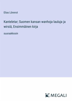 Kanteletar; Suomen kansan wanhoja lauluja ja wirsiä, Ensimmäinen kirja - Lönnrot, Elias