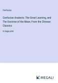 Confucian Analects: The Great Learning, and The Doctrine of the Mean; From the Chinese Classics