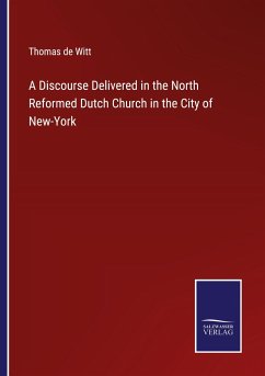 A Discourse Delivered in the North Reformed Dutch Church in the City of New-York - Witt, Thomas De