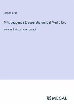 Miti, Leggende E Superstizioni Del Medio Evo - Graf, Arturo