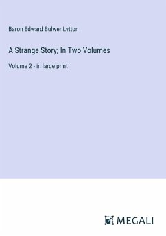 A Strange Story; In Two Volumes - Lytton, Baron Edward Bulwer