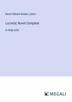 Lucretia; Novel Complete - Lytton, Baron Edward Bulwer