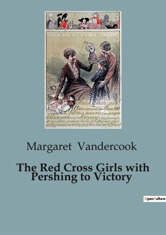 The Red Cross Girls with Pershing to Victory - Vandercook, Margaret