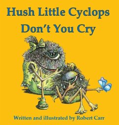 Hush Little Cyclops Don't You Cry - Carr, Robert J.