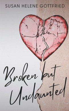 Broken but Undaunted - Gottfried, Susan Helene