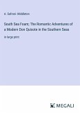 South Sea Foam; The Romantic Adventures of a Modern Don Quixote in the Southern Seas
