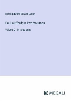 Paul Clifford; In Two Volumes - Lytton, Baron Edward Bulwer