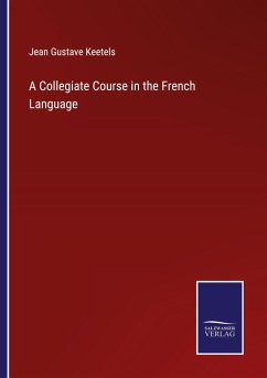 A Collegiate Course in the French Language - Keetels, Jean Gustave