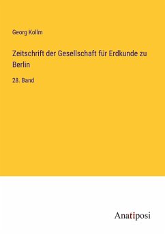 Zeitschrift der Gesellschaft für Erdkunde zu Berlin - Kollm, Georg