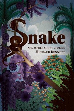 Snake and Other Short Stories (eBook, ePUB) - Bennett, Richard