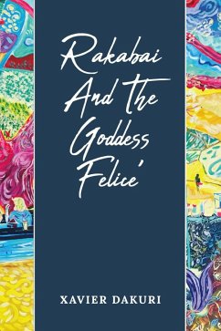Rakabai And The Goddess Felice' (eBook, ePUB) - Dakuri, Xavier