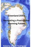 Greenland 2050: Navigating a Post-Global Warming Future (eBook, ePUB) Greenland 2050: Navigating a Post-Global Warming Future (eBook, ePUB)