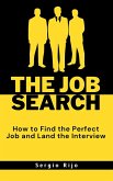The Job Search: How to Find the Perfect Job and Land the Interview (eBook, ePUB)