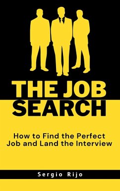 The Job Search: How to Find the Perfect Job and Land the Interview (eBook, ePUB) - Rijo, Sergio