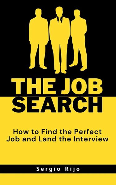 The Job Search: How to Find the Perfect Job and Land the Interview (eBook, ePUB) The Job Search: How to Find the Perfect Job and Land the Interview (eBook, ePUB)