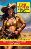 Fünf Western Superband 1003 (eBook, ePUB)