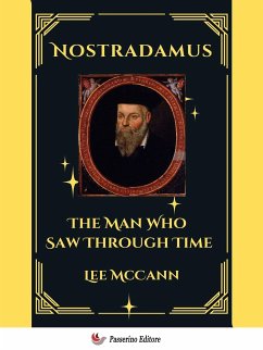 Nostradamus, The Man Who Saw Through Time (eBook, ePUB) - McCann, Lee