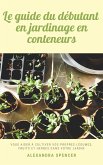 Le guide du débutant en jardinage en conteneurs: Vous aider à cultiver vos propres légumes, fruits et herbes dans votre jardin (eBook, ePUB)