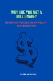 Why Are You Not A Millionaire? Decoding the Secrets of Wealth Accumulation (eBook, ePUB)