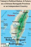 Taiwan's Political Status: A Future as a Chinese Renegade Province or an Independent Country (eBook, ePUB) Taiwan's Political Status: A Future as a Chinese Renegade Province or an Independent Country (eBook, ePUB)