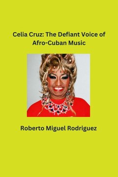 Celia Cruz: The Defiant Voice of Afro-Cuban Music (eBook, ePUB) - Rodriguez, Roberto Miguel