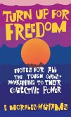 Turn Up For Freedom: Notes for All the Tough Girls* Awakening to Their Collective Power (eBook, ePUB)
