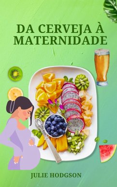 Da Cerveja à Maternidade (eBook, ePUB) - Hodgson, Julie